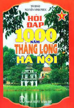 HỎI ĐÁP 1000 NĂM THĂNG LONG HÀ NỘI _ TẬP 1