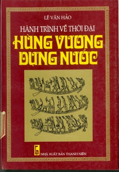 HÀNH TRÌNH VỀ THỜI ĐẠI HÙNG VƯƠNG DỰNG NƯỚC