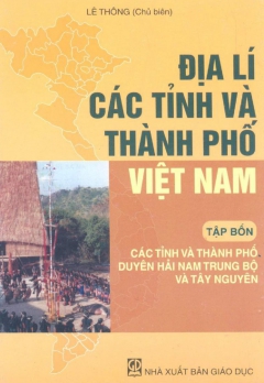 ĐỊA LÍ CÁC TỈNH VÀ THÀNH PHỐ VIỆT NAM - TẬP 4