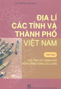 ĐỊA LÍ CÁC TỈNH VÀ THÀNH PHỐ VIỆT NAM - TẬP 6