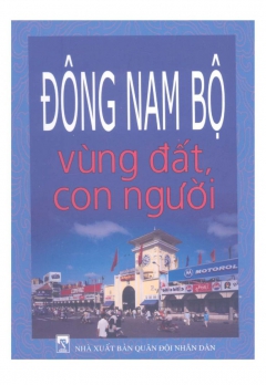 ĐÔNG NAM BỘ - VÙNG ĐẤT, CON NGƯỜI