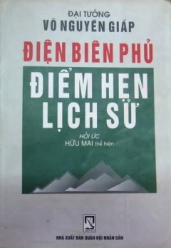 Điện Biên Phủ - Điểm hẹn lịch sử Đại Tướng Võ Nguyên Giáp