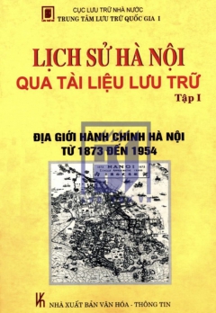 LỊCH SỬ HÀ NỘI QUA TÀI LIỆU LƯU TRỮ _ TẬP I