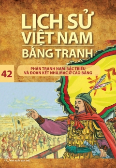 LSVNBT - TẬP 42: PHÂN TRANH NAM - BẮC TRIỀU VÀ ĐOẠN KẾT NHÀ MẠC Ở CAO BẰNG