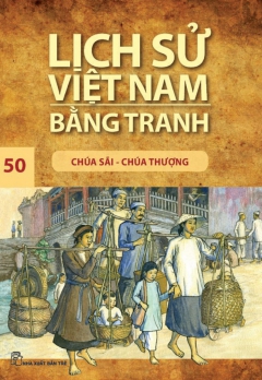LSVNBT - TẬP 50: CHÚA SÃI - CHÚA THƯỢNG