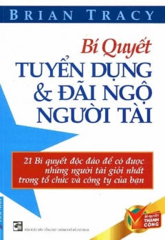 BÍ QUYẾT TUYỂN DỤNG & ĐÃI NGỘ NGƯỜI TÀI
