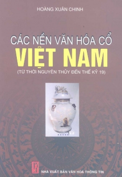 CÁC NỀN VĂN HÓA CỔ VIỆT NAM