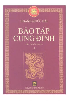 TIỂU THUYẾT LỊCH SỬ - TẬP 1: BÃO TÁP CUNG ĐÌNH