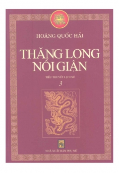 TIỂU THUYẾT LỊCH SỬ - TẬP 3: THĂNG LONG NỔI LOẠN