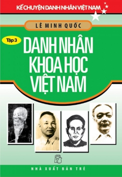 KCDNVN - TẬP 3:  DANH NHÂN KHOA HỌC VIỆT NAM