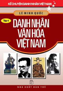KCDNVN - TẬP 4: DANH NHÂN VĂN HÓA VIỆT NAM