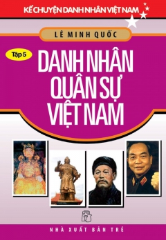 KCDNVN - TẬP 5: DANH NHÂN QUÂN SỰ VIỆT NAM