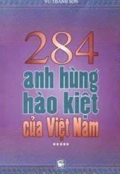 284 ANH HÙNG HÀO KIỆT CỦA VIỆT NAM