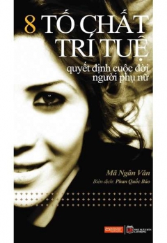 8 TỐ CHẤT TRÍ TUỆ QUYẾT ĐỊNH CUỘC ĐỜI NGƯỜI PHỤ NỮ