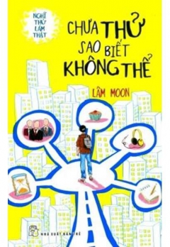 CHƯA THỬ SAO BIẾT KHÔNG THỂ