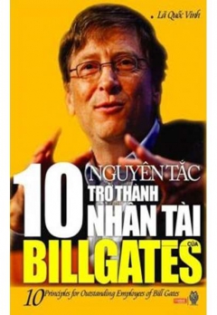 10 NGUYÊN TẮC TRỞ THÀNH NHÂN TÀI CỦA BILL GATES