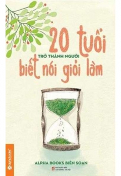20 TUỔI TRỞ THÀNH NGƯỜI BIẾT NÓI, GIỎI LÀM