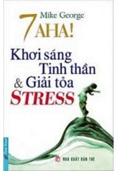 7 A HA! KHƠI SÁNG TINH THẦN VÀ GIẢI TỎA STRESS