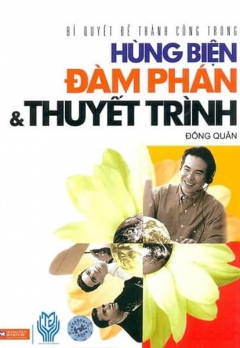 BÍ QUYẾT THÀNH CÔNG TRONG HÙNG BIỆN ĐÀM PHÁN & THUYẾT TRÌNH