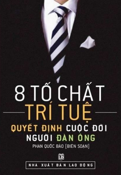 8 TỐ CHẤT TRÍ TUỆ QUYẾT ĐỊNH CUỘC ĐỜI NGƯỜI ĐÀN ÔNG