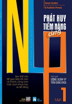 PHÁT HUY TIỀM NĂNG CÙNG NLP - LẬP TRÌNH NGÔN NGỮ TƯ DUY - TẬP 1