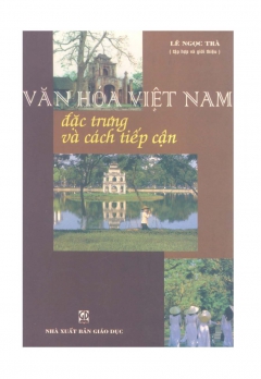VĂN HÓA VIỆT NAM - ĐẶC TRƯNG VÀ CÁCH TIẾP NHẬN