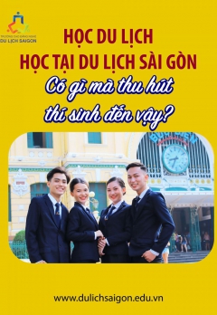 HỌC DU LỊCH - HỌC TẠI DU LỊCH SÀI GÒN CÓ GÌ MÀ THU HÚT THÍ SINH ĐẾN VẬY?
